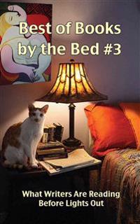 Best of Books by the Bed #3: What Writers Are Reading Before Lights Out