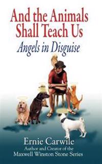 And the Animals Shall Teach Us; Angels in Disguise