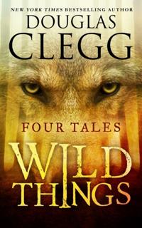 Wild Things: Four Tales of Suspense and Terror