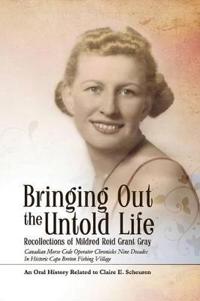 Bokomslag för "Bringing Out The Untold Life, Recollections of Mildred Reid Grant Gray"
