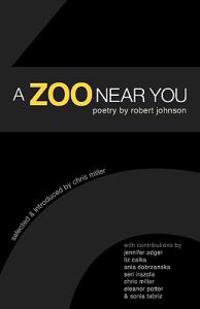 A Zoo Near You: Poetry by Robert Johnson