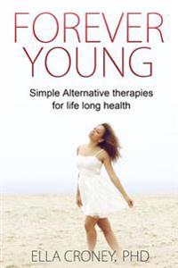 Forever Young: How to Feel, Look and Be Magnificent at Any Age