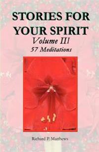 Stories for Your Spirit Volume III, 57 Meditations: 57 Meditations