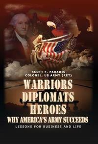 Bokomslag för "Warriors, Diplomats, Heroes, Why America's Army Succeeds - Lessons for Business and Life"