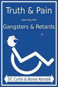Truth & Pain Starring the Gangsters & Retards in... The Mystique-cal Person-a of MC Cripple Crip