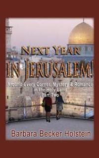 Next Year in Jerusalem!: Around Every Corner, Mystery & Romance in the Holy Land: Part Two