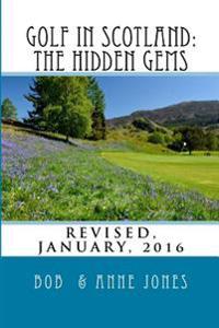 Golf in Scotland: The Hidden Gems: Scotland's Hidden Gems: Golf Courses and Pubs Revised
