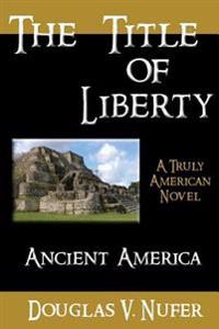 The Title of Liberty: A Truly American Tale