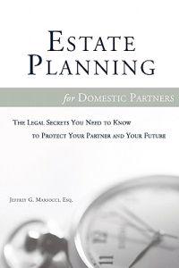 Estate Planning for Domestic Partners: The Legal Secrets You Need to Know to Protect Your Partner and Your Future