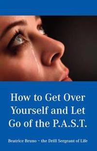 How to Get Over Yourself and Let Go of the Past