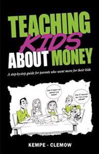 Teaching Kids About Money: A Step-By-Step Guide For Parents Who Want More For Their Kids