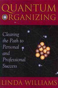 Quantum Organizing: Clearing the Path to Personal and Professional Success