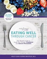 Eating Well Through Cancer: Easy Recipes & Tips to Guide You Through Cancer Treatment and Prevention