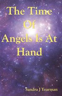 The Time of Angels Is at Hand
