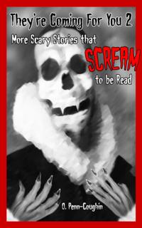 They're Coming For You 2: More Scary Stories that Scream to be Read