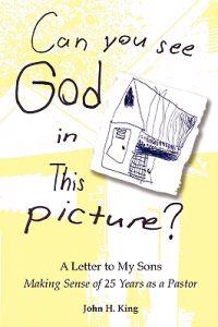 Can You See God in This Picture?: A Letter to My Sons Making Sense of 25 Years of Ministry