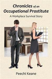 Chronicles of an Occupational Prostitute: A Workplace Survival Story