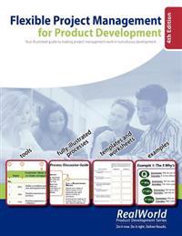 Flexible Project Management for Product Development, 4th Edition: Your illustrated guide to making project management work in tumultuous development