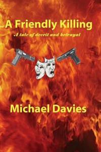 A Friendly Killing: A Story of Deceit and Betrayal