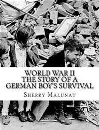 World War II: The Story of a German Boy's Survival