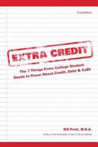 Extra Credit 2nd Edition: The 7 Things Every College Student Needs to Know about Credit, Debt & Ca$h