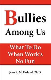 Bullies Among Us. What to do when work's no fun