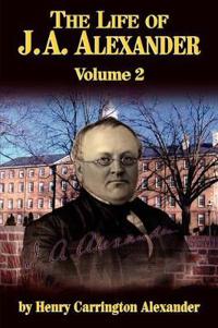 The Life of J A Alexander - Vol. 2