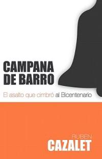Campana de Barro: El Asalto Que Cimbró Al Bicentenario