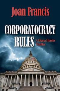 Corporatocracy Rules: A Diana Hunter Thriller