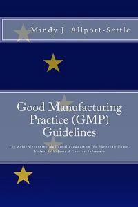 Good Manufacturing Practice (GMP) Guidelines: The Rules Governing Medicinal Products in the European Union, Eudralex Volume 4 Concise Reference