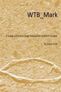 Wtb_mark: A Living and Active Stage Adaptation of Mark's Gospel