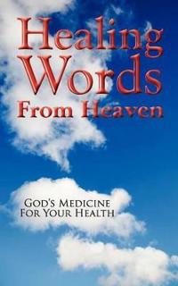 Healing Words from Heaven, God's Medicine for Your Health