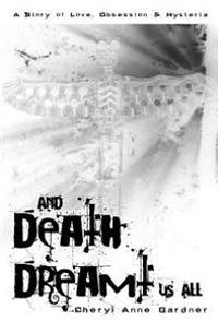 And Death Dreamt Us All