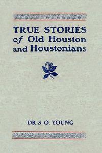 True Stories of Old Houston and Houstonians