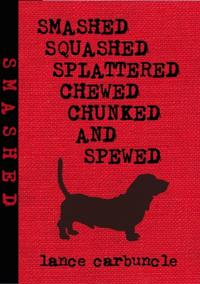 Smashed, Squashed, Splattered, Chewed, Chunked and Spewed