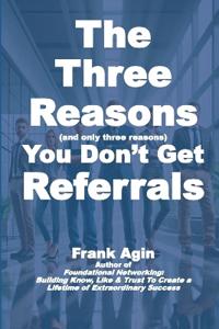 The Three Reasons You Don't Get Referrals
