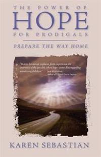 The Power of Hope for Prodigals: Prepare the Way Home