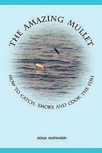 The Amazing Mullet: How to Catch, Smoke and Cook the Fish