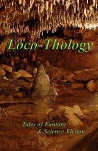 LocoThology: Tales of Fantasy & Science Fiction