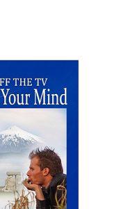 Turn Off The TV: Turn On Your Mind