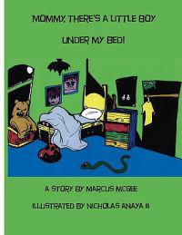 Mommy, There's A Little Boy Under My Bed!