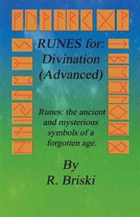 Runes for: Divination (Advanced): Runes: The Ancient and Mysterious Symbols of a Forgotten Age.