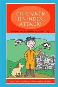 Cilie Yack is Under Attack: A story about how one boy triumphs against all odds....