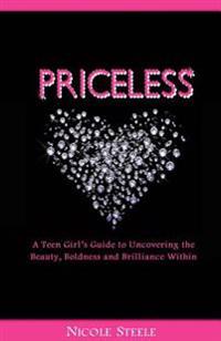 Priceless: A Girl's Guide to Uncovering the Beauty, Boldness & Brilliance Within