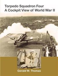 Torpedo Squadron Four - A Cockpit View of World War II