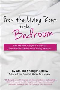 From the Living Room to the Bedroom: The Modern Couple's Guide to Sexual Abundance and Lasting Intimacy