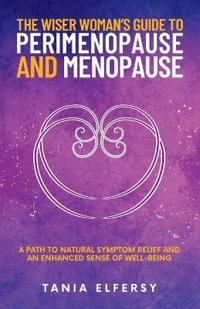 The Wiser Woman's Guide to Perimenopause and Menopause