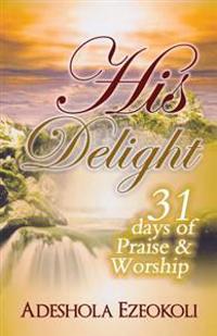 His Delight: 31 Days of Praise and Worship