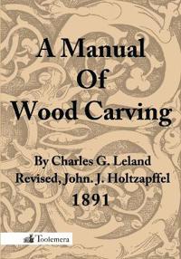 A Manual Of Wood Carving