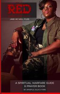 R.E.D; Resist Every Demon: A Spiritual Warfare Guide and Prayer Book